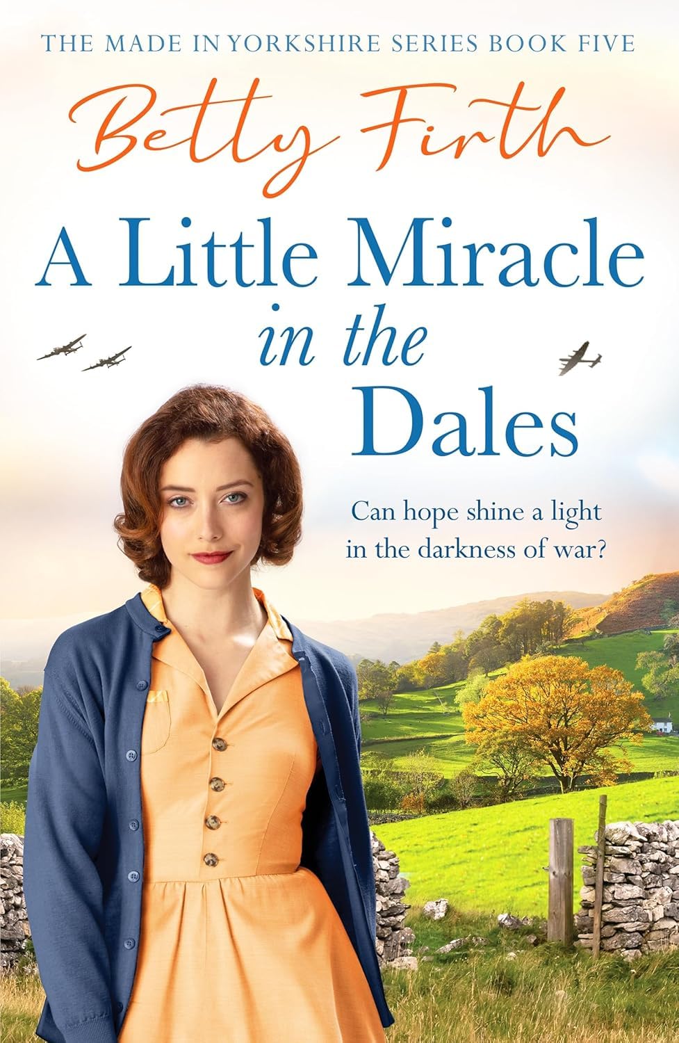 Made in Yorkshire Series 5 Books Collection Set By Betty Firth (Brighter Skies in the Dales,A New Home in the Dales,Little Miracle in the Dales,Wartime Wedding in the Dales and War Comes to the Dales)