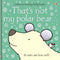 That’s Not My Polar Bear- Touch-and-Feel Board Book for Babies & Toddlers By Fiona Watt