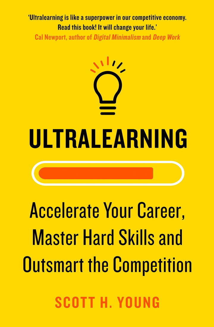 Ultralearning: Accelerate Your Career, Master Hard Skills and Outsmart the Competition by Scott H. Young (Paperback)