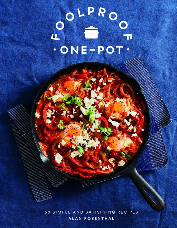 Foolproof One-Pot Cookbook: 60 Easy, Quick & Satisfying Recipes by Alan Rosenthal – Healthy, Hassle-Free Meals for Fun Family Cooking (Hardback)