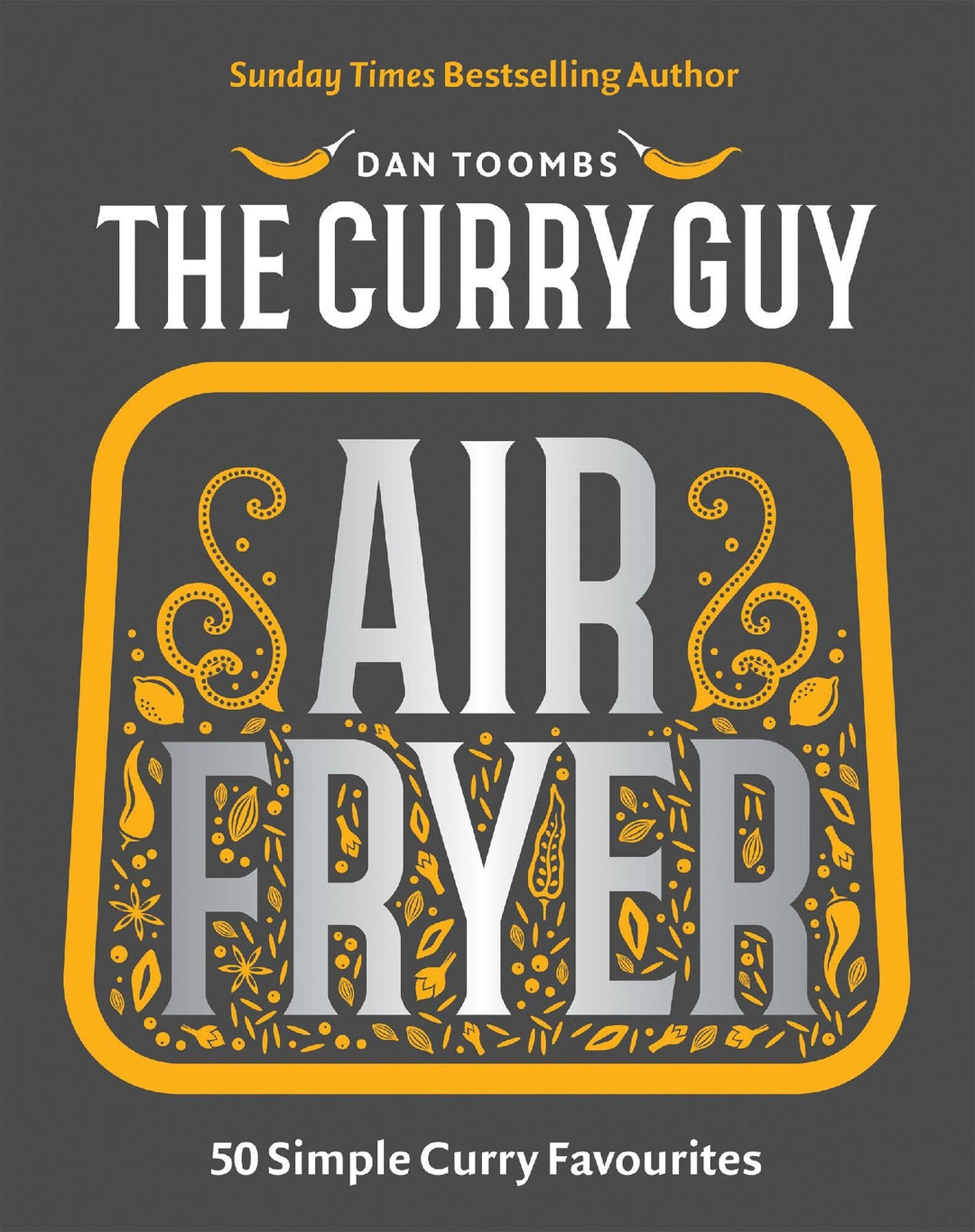 Curry Guy Air Fryer: 50 Simple Curry Favourites – Easy Air Fryer Curry Recipes Cookbook by Dan Toombs