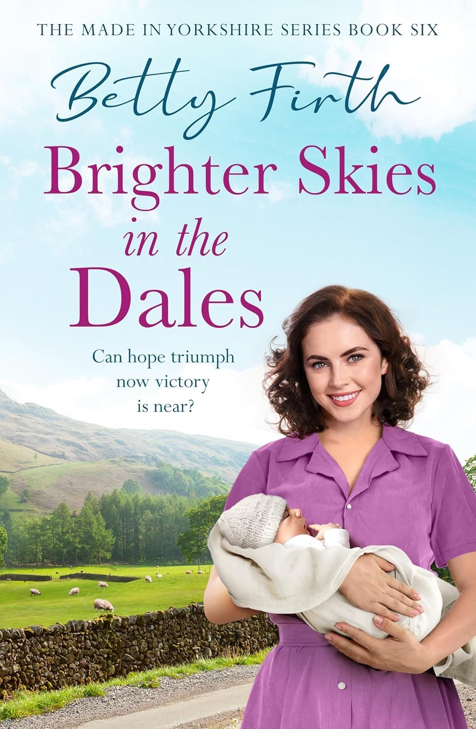 Made in Yorkshire Series 5 Books Collection Set By Betty Firth (Brighter Skies in the Dales,A New Home in the Dales,Little Miracle in the Dales,Wartime Wedding in the Dales and War Comes to the Dales)