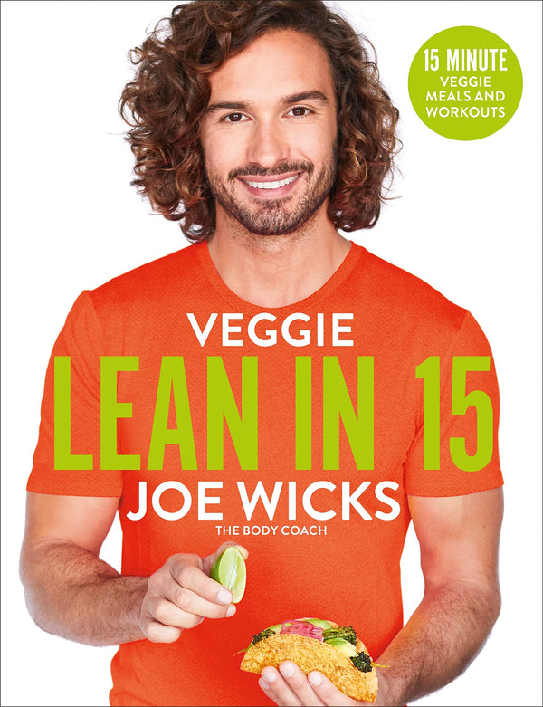 Veggie Lean in 15: Quick 15-Minute Vegetarian Meals with Workouts – Healthy Recipes and Fitness by Joe Wicks (The Body Coach)