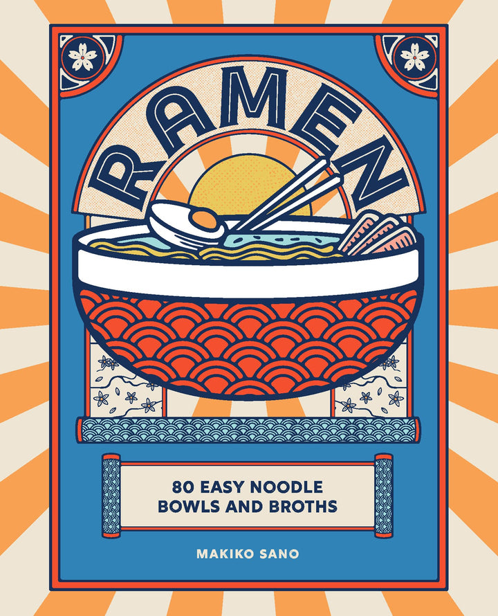 Ramen: 80 easy noodle bowls and broths by Makiko Sano (Hardback)