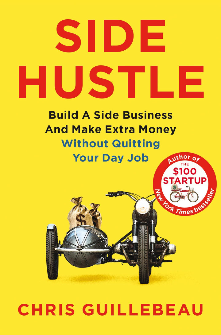 Side Hustle: Build a Side Business and Make Extra Money - Without Quitting Your Day Job by Chris Guillebeau (Paperback)