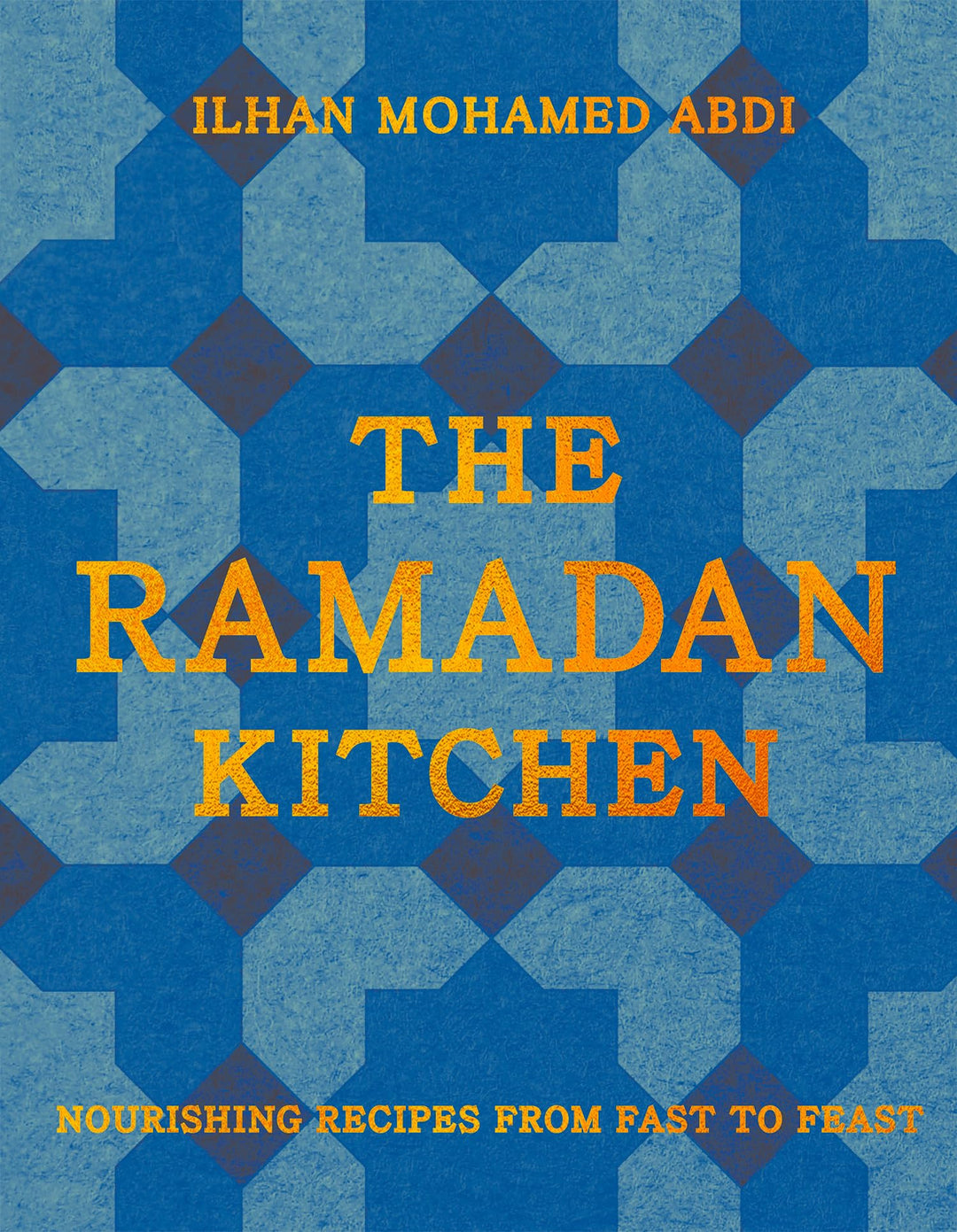 The Ramadan Kitchen: Nourishing Modern Recipes Book Inspired by Muslim Home Cooking