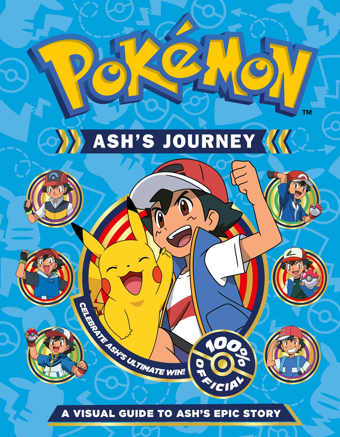 Pokémon Ash's Journey: A Visual Guide to Ash's Epic Story: The ulitmate guide to over two decades of Pokémon adventures - perfect for fans aged 7 and up