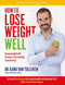 How to Lose Weight Well: Keep Weight Off Forever the Healthy, Simple Way, Diet Guides for Health Enthusiasts By Dr Xand Van Tulleken