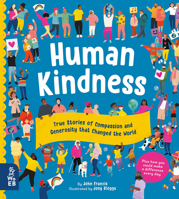 Human Kindness: Compassionate People Who Shaped Our World by John Francis | True Stories of Compassion & Generosity | Hardcover Book