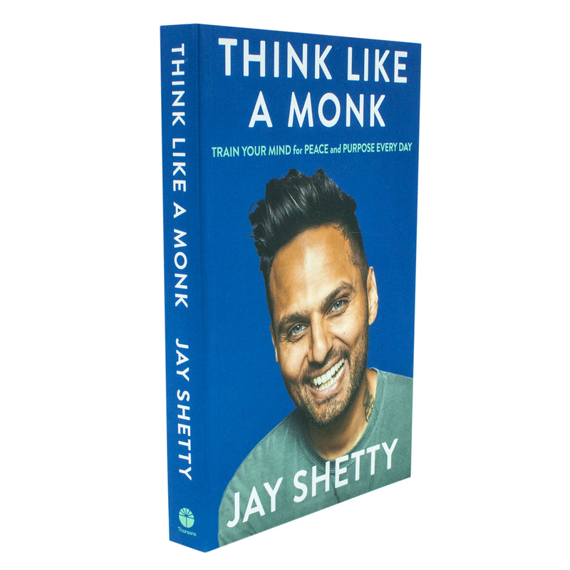 Think Like a Monk: The secret of how to harness the power of positivity and be happy now By Jay Shetty