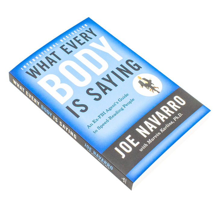 What Every BODY is Saying: An Ex-FBI Agent's Guide to Speed-Reading People Book - Mastering Body Language to Improve Relationships, Build Trust, and Boost Confidence by Joe Navarro