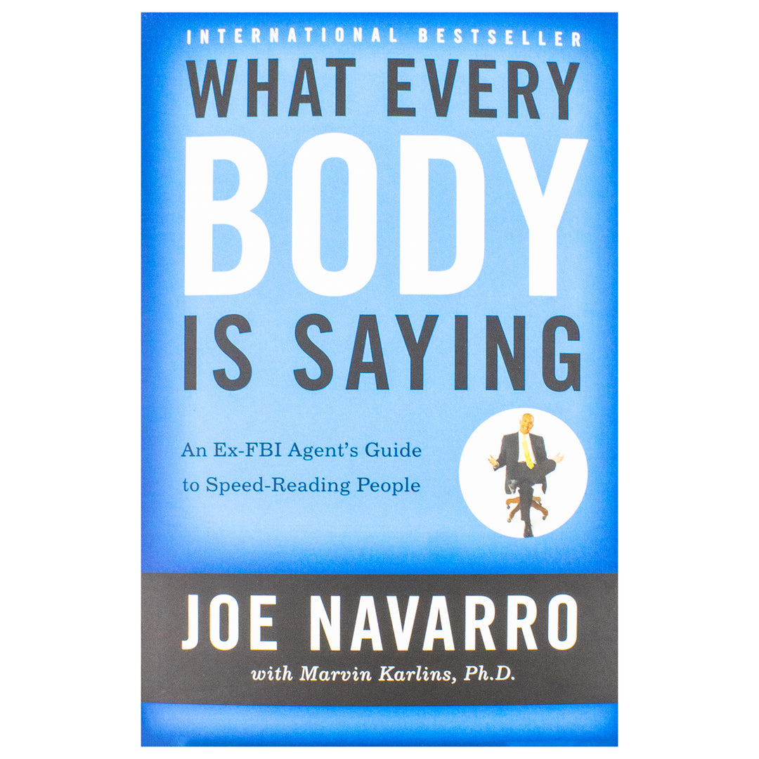 What Every BODY is Saying: An Ex-FBI Agent's Guide to Speed-Reading People Book - Mastering Body Language to Improve Relationships, Build Trust, and Boost Confidence by Joe Navarro