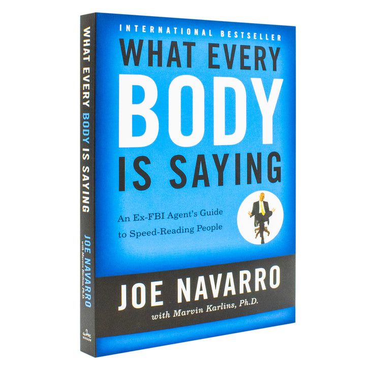 What Every BODY is Saying: An Ex-FBI Agent's Guide to Speed-Reading People Book - Mastering Body Language to Improve Relationships, Build Trust, and Boost Confidence by Joe Navarro