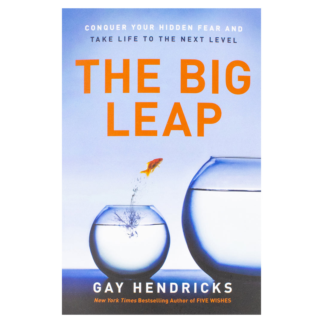 The Big Leap: Conquer Your Hidden Fear and Take Life to the Next Level Book by Gay Hendricks- A Transformative Guide to Overcoming Fears and False Beliefs for Personal Growth and Success