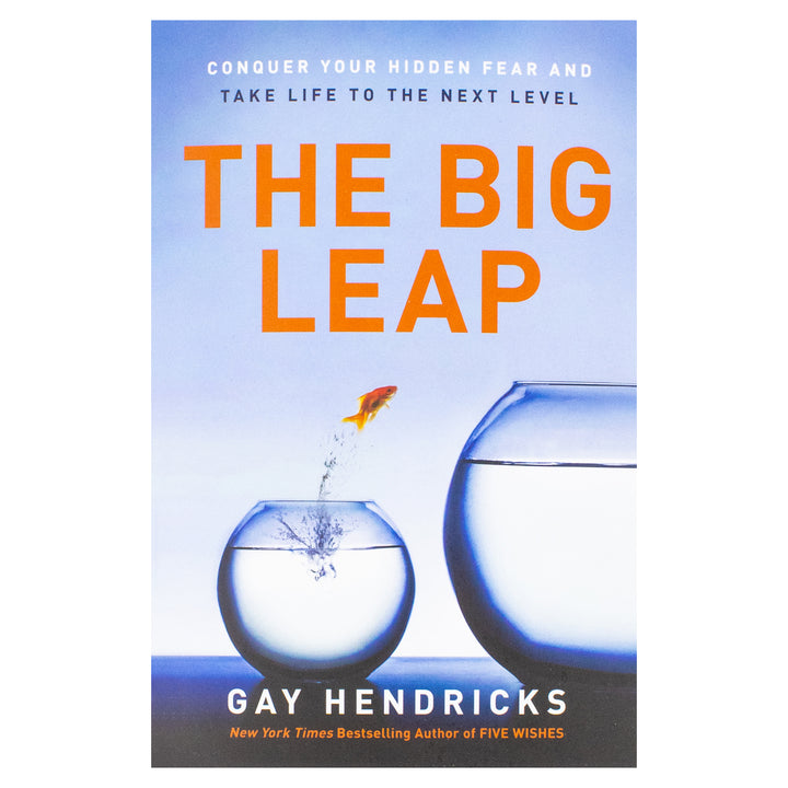 The Big Leap: Conquer Your Hidden Fear and Take Life to the Next Level Book by Gay Hendricks- A Transformative Guide to Overcoming Fears and False Beliefs for Personal Growth and Success