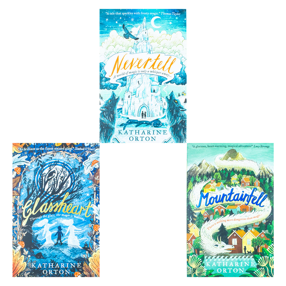 Katharine Orton 3 Books Collection Set (Nevertell, Glassheart & Mountainfell)