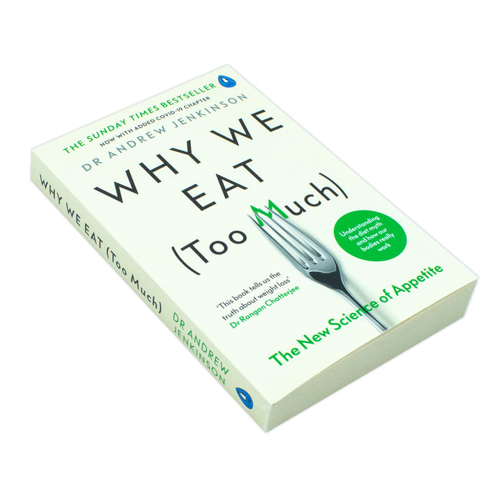 Why We Eat (Too Much): Discover the New Science of Appetite and Understand Your Eating Behaviour by Dr Andrew Jenkinson | Book for Ages 12+