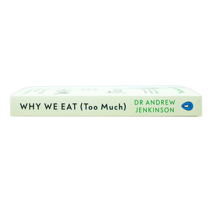 Why We Eat (Too Much): Discover the New Science of Appetite and Understand Your Eating Behaviour by Dr Andrew Jenkinson | Book for Ages 12+