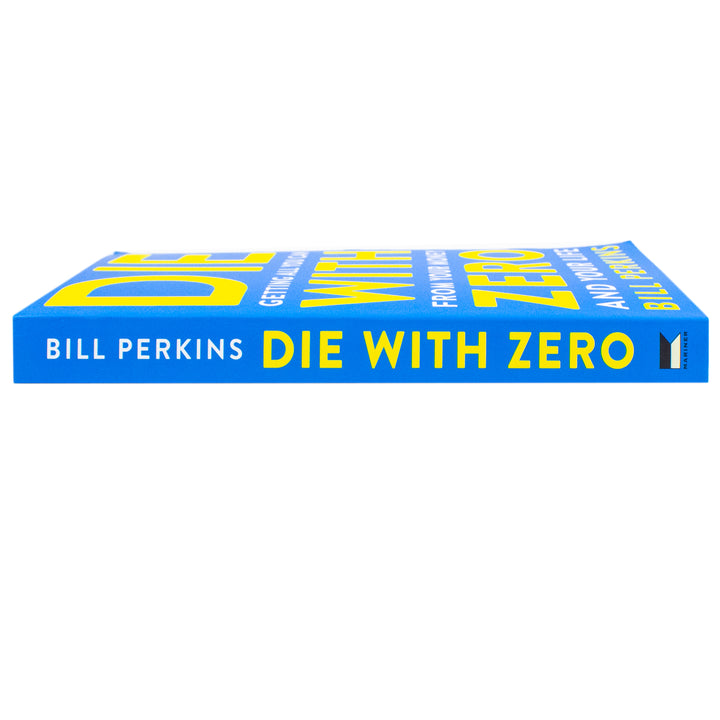 Die with Zero Book: Getting All You Can from Your Money and Your Life: Getting All You Can from Your Money and Your LifeA Revolutionary Approach to Maximizing Life Experiences Over Accumulating Wealth by Bill Perkins