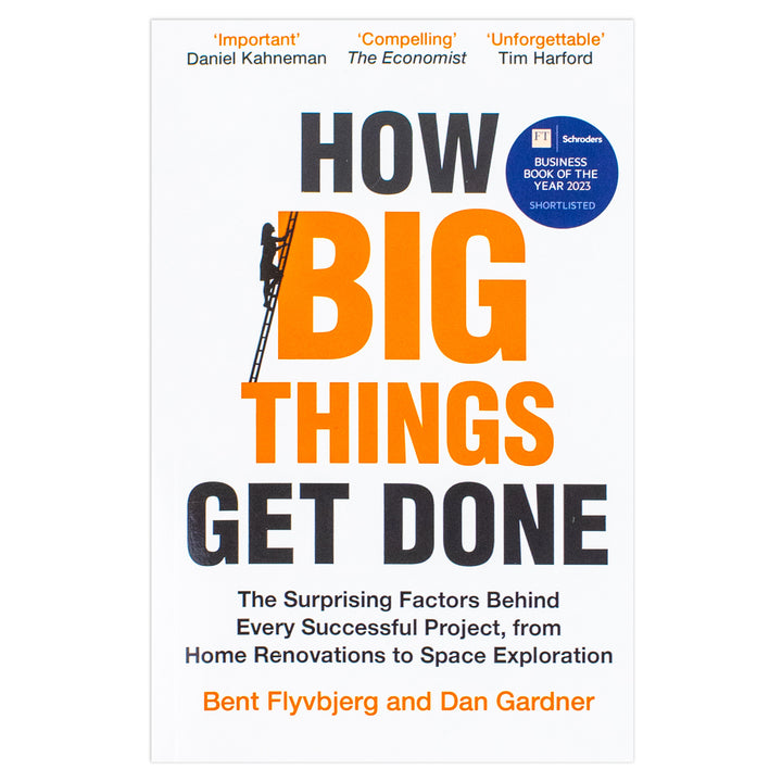 How Big Things Get Done Book - Project Management Success Factors Explained By Professor Bent Flyvbjerg and Dan Gardner