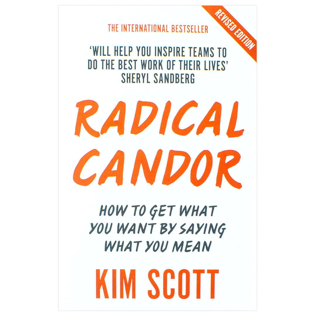 Radical Candor: Fully Revised and Updated Edition: How to Get What You Want by Saying What You Mean by Kim Scott