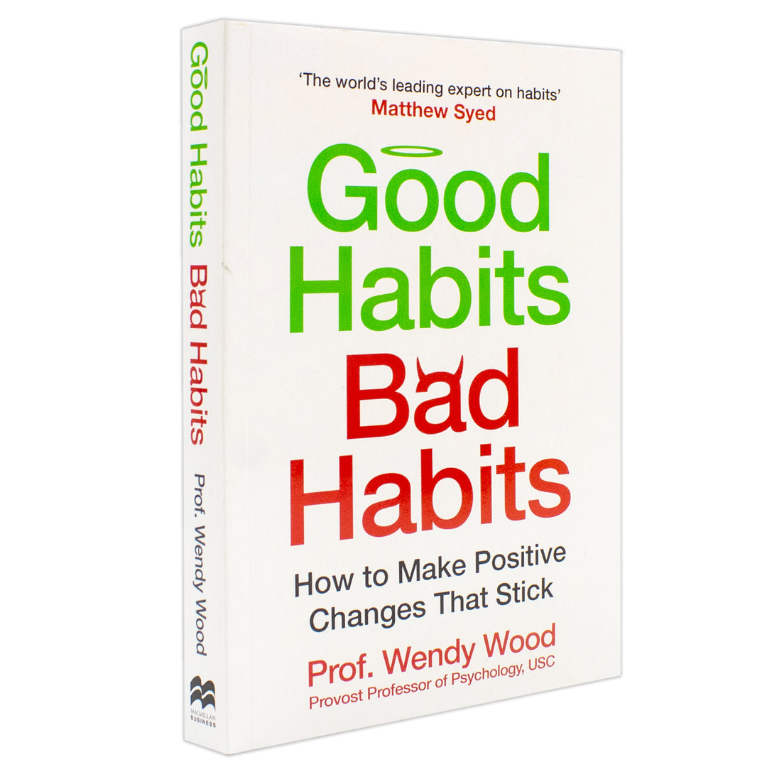 Good Habits, Bad Habits: A practical guide to mastering your mind and making positive changes that stick by Wendy Wood