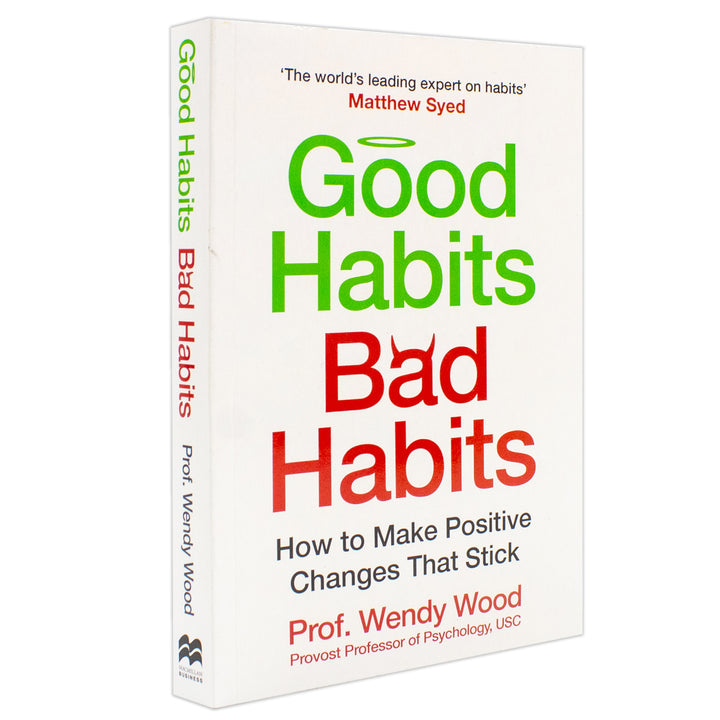 Good Habits, Bad Habits: A practical guide to mastering your mind and making positive changes that stick by Wendy Wood