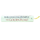 The Golden Road: Exploring How Ancient India Shaped Global Culture, Science, and Trade Through Timeless Innovations and Wisdom By William Dalrymple