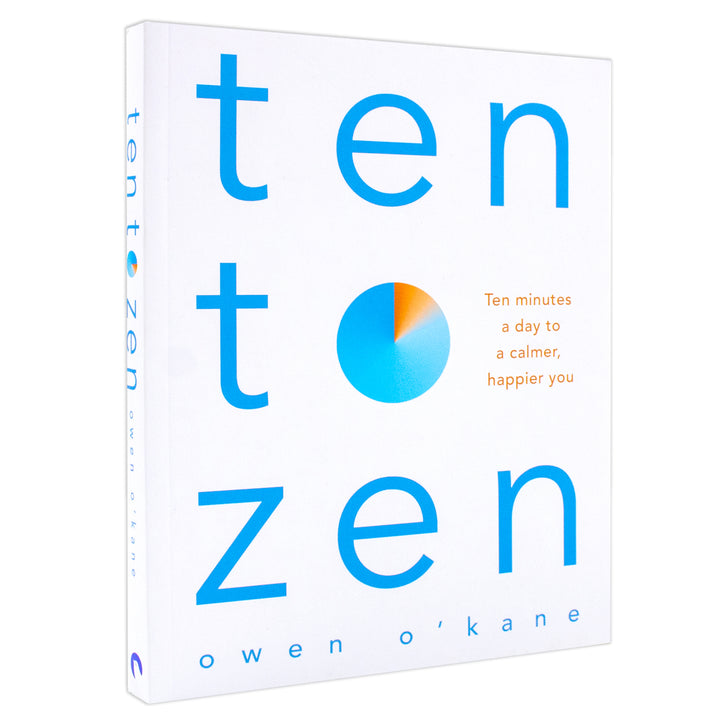 Ten to Zen book by Owen O'Kane – Self-help guide to calmness, happiness, mindfulness, stress relief, daily habits & better mental health in 10 minutes