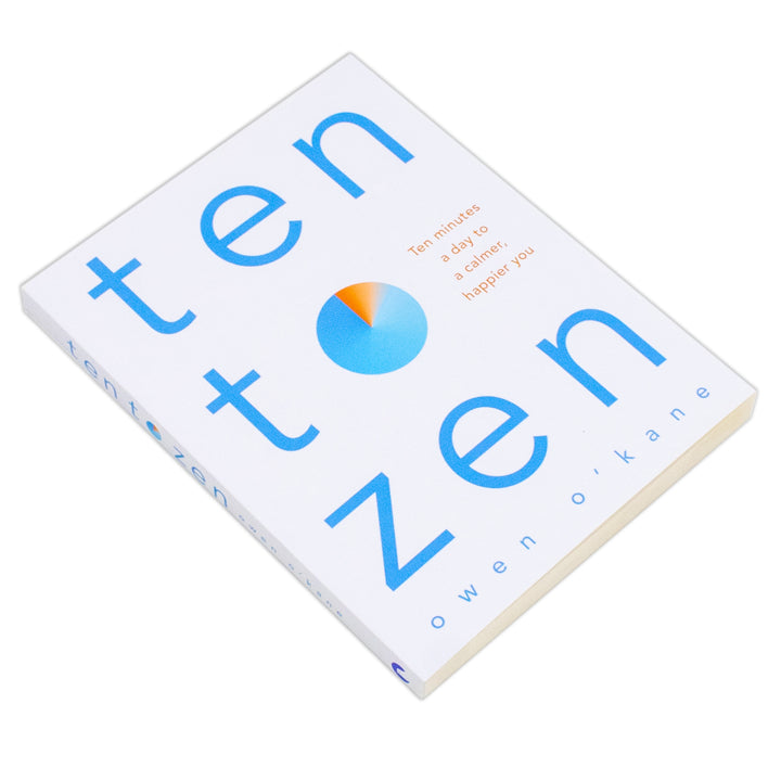 Ten to Zen book by Owen O'Kane – Self-help guide to calmness, happiness, mindfulness, stress relief, daily habits & better mental health in 10 minutes