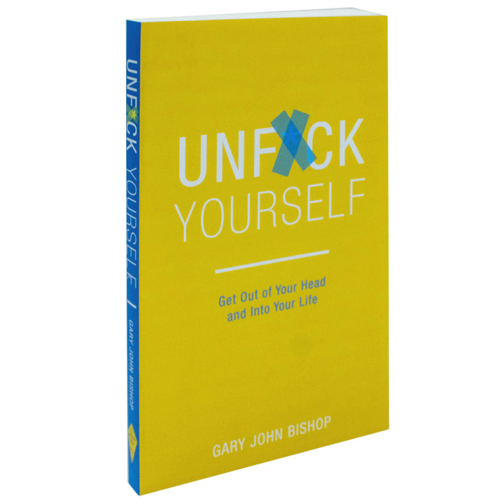 Unf*ck Yourself: Get Out of Your Head and Into Your Life | Gary John Bishop | Self-Help Book for Motivation, Personal Growth, Mindset & Empowerment