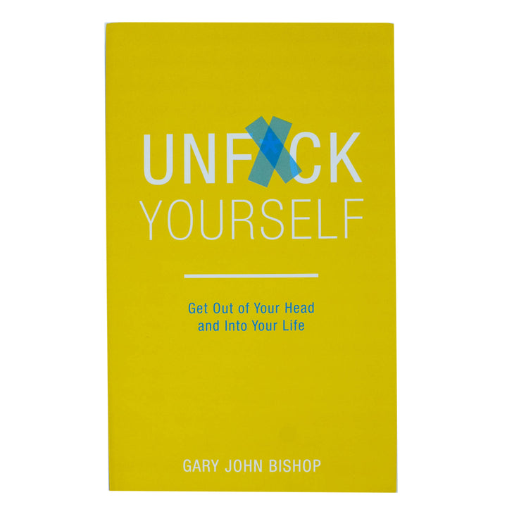 Unf*ck Yourself: Get Out of Your Head and Into Your Life | Gary John Bishop | Self-Help Book for Motivation, Personal Growth, Mindset & Empowerment
