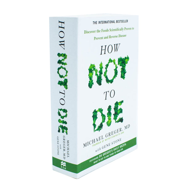 How Not to Die: Discover the Foods Scientifically Proven to Prevent and Reverse Disease By Michael Greger