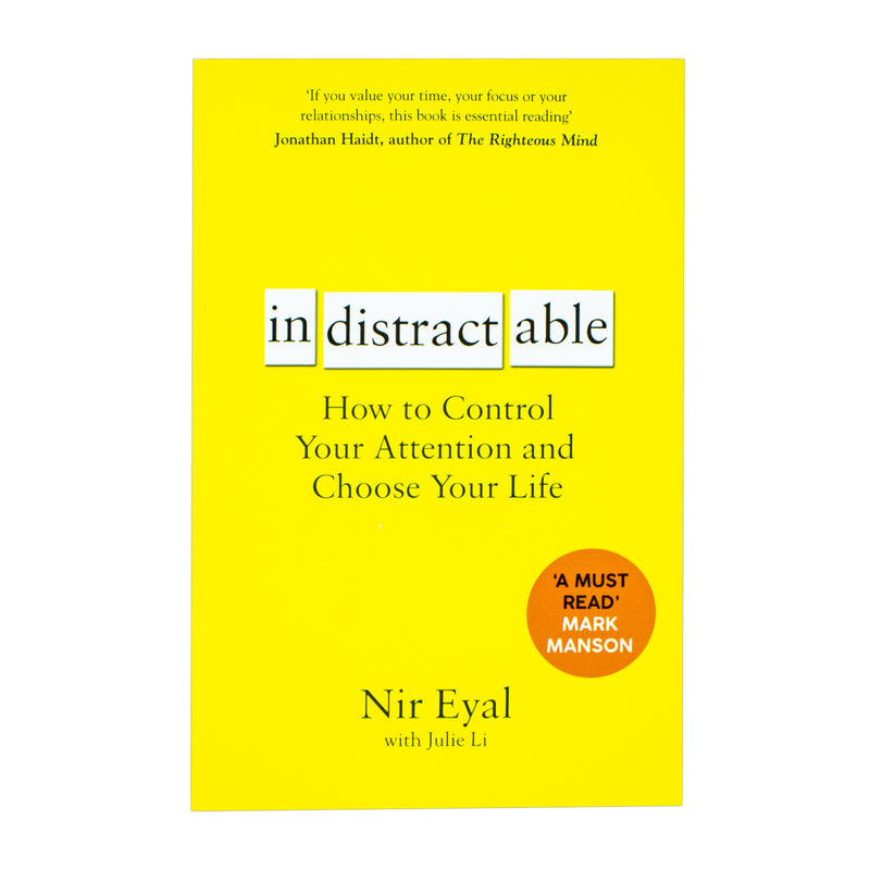 Indistractable: How to control your attention and choose your life By Nir Eyal