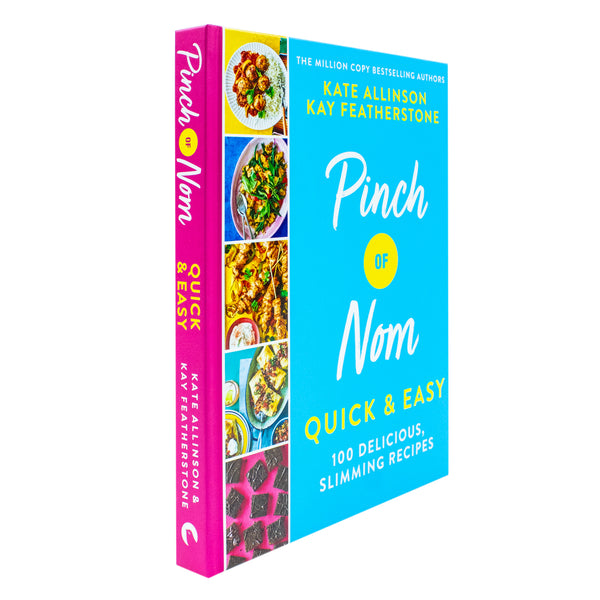 Pinch of Nom Quick & Easy: 100 Delicious, Slimming Recipes by Kay Featherstone & Kate Allinson