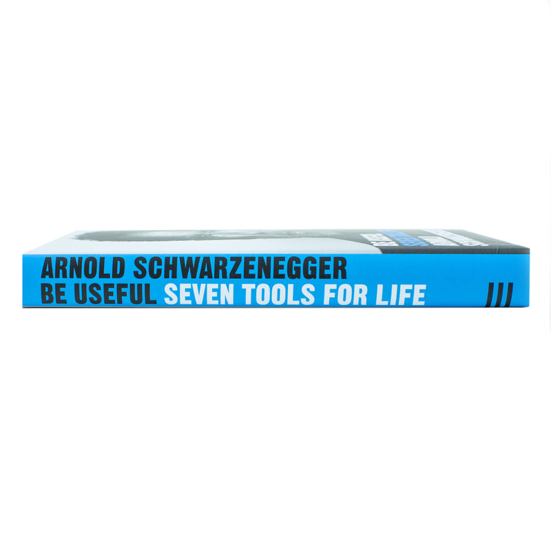 Be Useful: Seven tools for life By Arnold Schwarzenegger