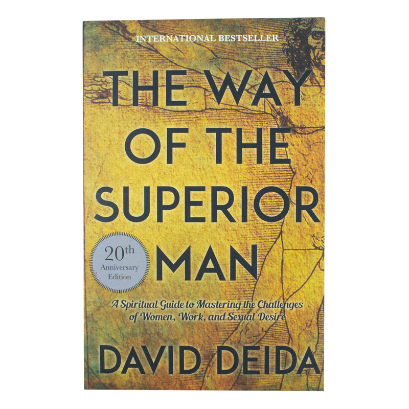 The Way of the Superior Man By David Deida: A Spiritual Guide To Mastering The Challenges Of Women, Work, And Sexual Desire