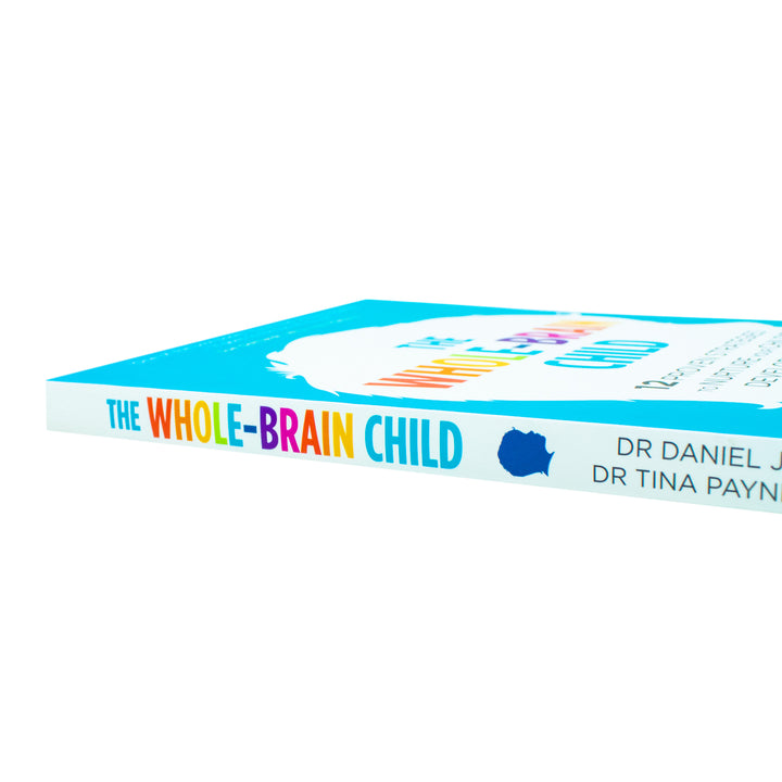 The Whole Brain Child Book by Dr. Tina Payne Bryson & Dr. Daniel Siegel | 12 Proven Strategies to Nurture Your Child’s Developing Mind & Growth