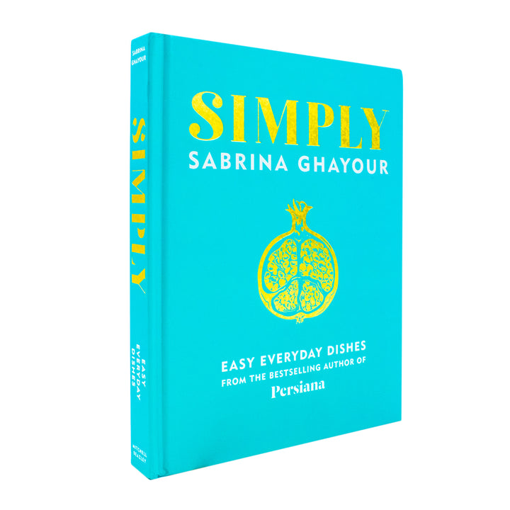 Simply: Easy Everyday Dishes by Sabrina Ghayour | 5th Cookbook from Bestselling Author of Persiana | Quick, Healthy, International Recipes