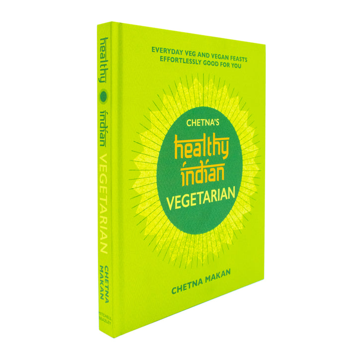 Chetna's Healthy Indian: Vegetarian & Vegan Recipe Book – Easy, Nutritious Meals & Feasts Packed with Spices, Flavors & Gourmet Home Cooking