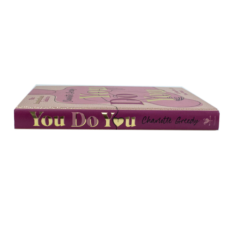 You Do You: The Inspirational Guide To Getting The Life You Want By Charlotte Greedy