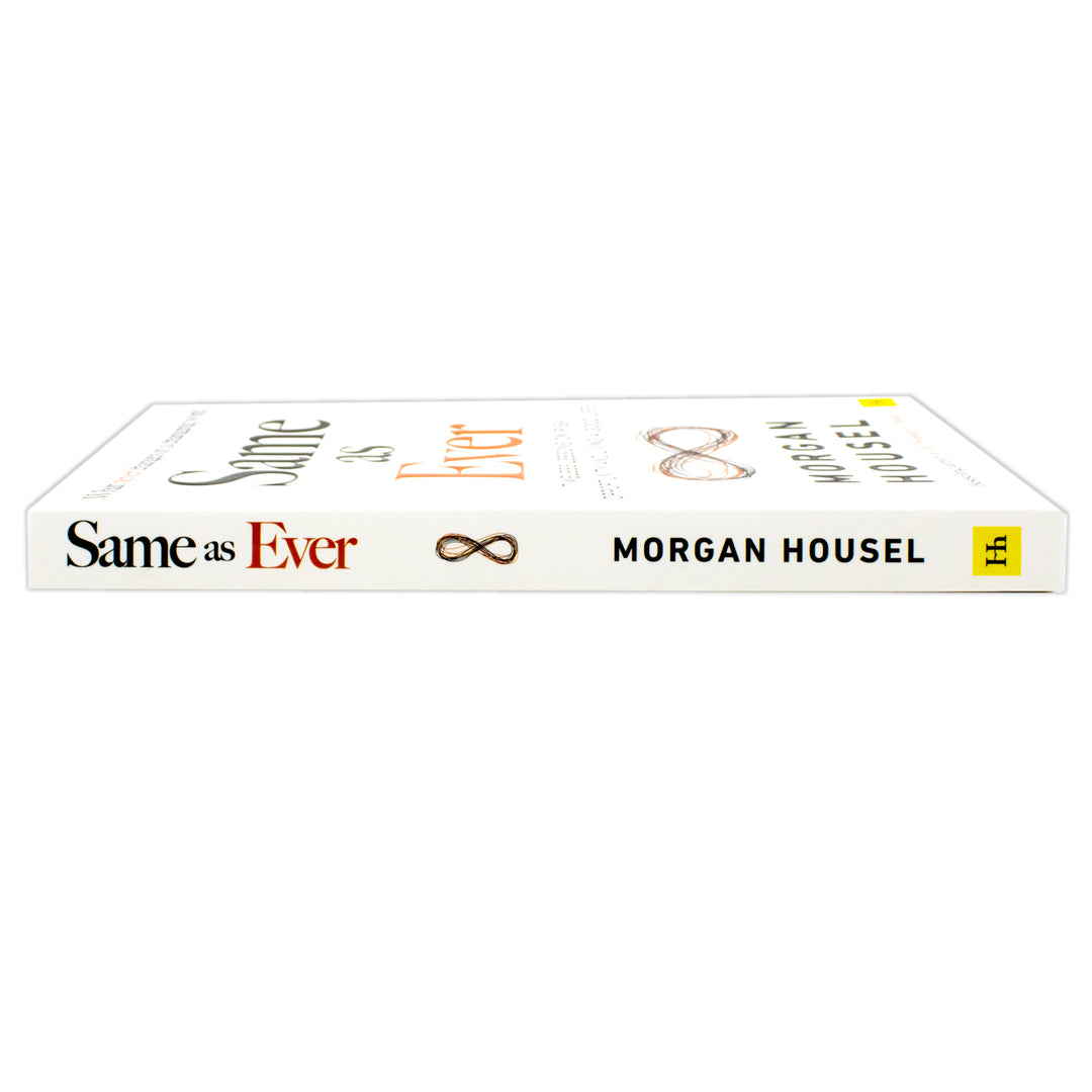 Same as Ever: Timeless Lessons on Risk, Opportunity and Living a Good Life by Morgan Housel