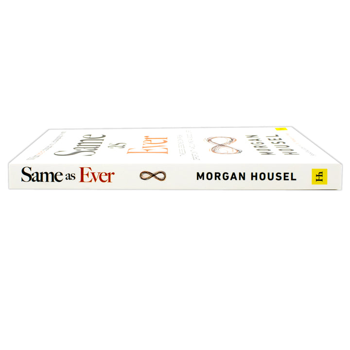 Same as Ever: Timeless Lessons on Risk, Opportunity and Living a Good Life by Morgan Housel