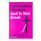 God Is Not Great: How Religion Poisons Everything – A Powerful Book on Religion, Philosophy, Atheism & Society by Christopher Hitchens