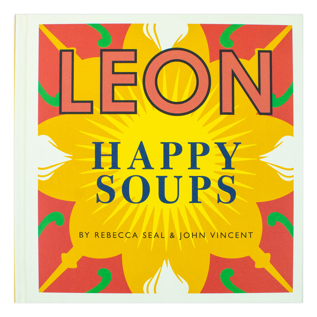 Happy Leons: LEON Happy Soups by Rebecca Seal & John Vincent - A Recipe Book for Healthy, Easy, Delicious Soups, Family Meals & Seasonal Cooking Ideas