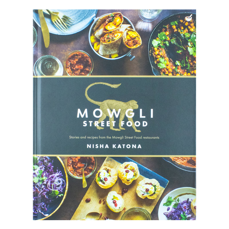 Mowgli Street Food: Stories and recipes from the Mowgli Street Food restaurants by Nisha Katona