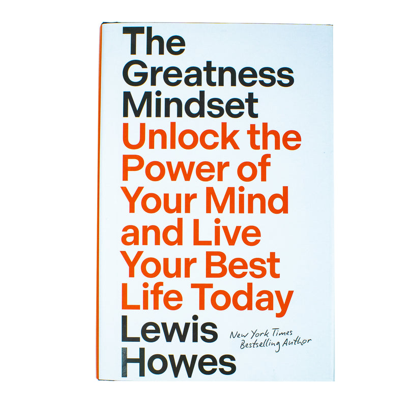 The Greatness Mindset: Unlock the Power of Your Mind and Live Your Best Life Today by Lewis Howes