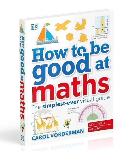 How to Be Good at Maths (KS2) – The Simplest-Ever Visual Guide by Carol Vorderman | Hardback Book