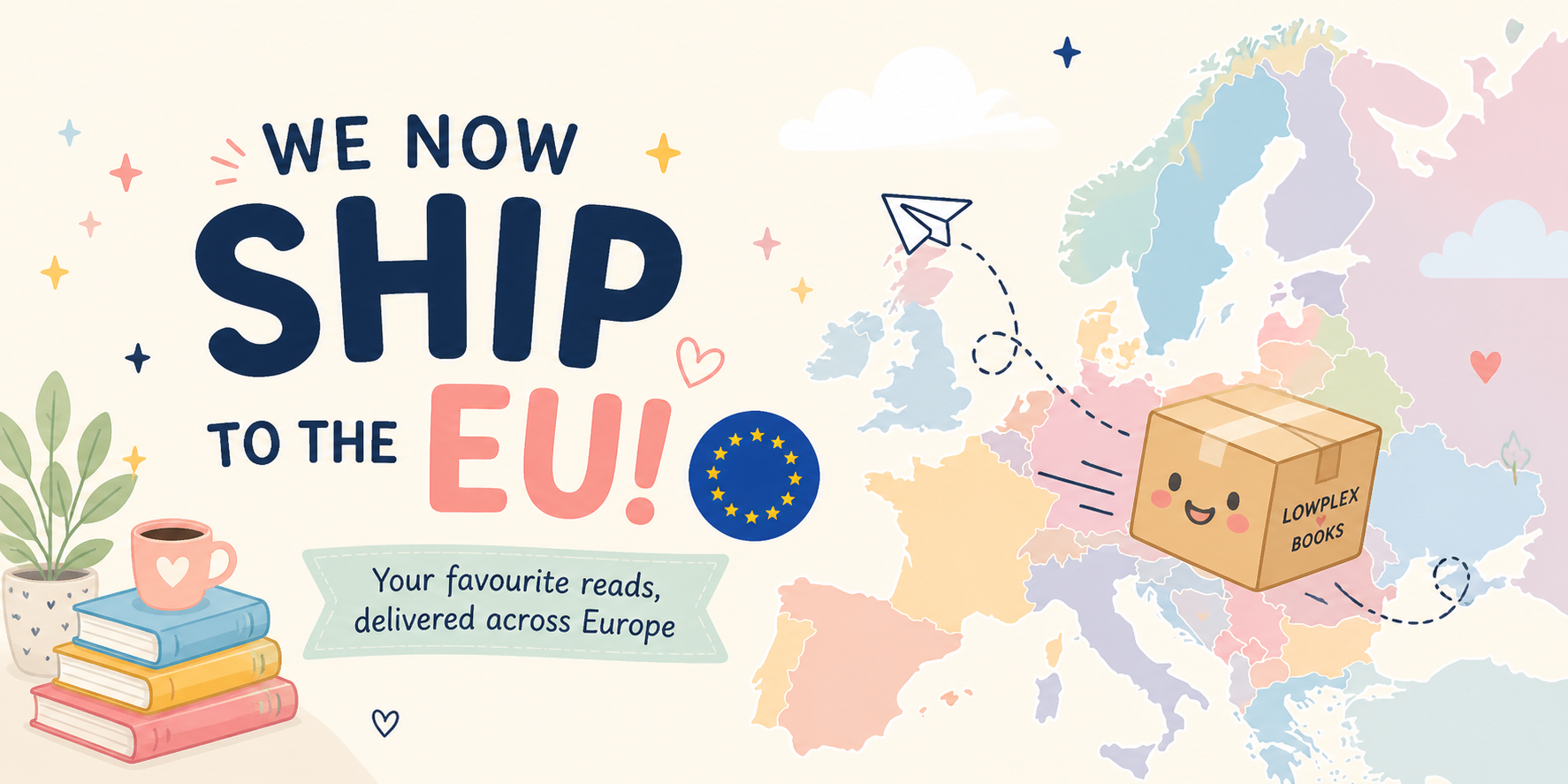 Illustrated pastel banner for Lowplex Books announcing EU shipping, featuring a soft-coloured map of Europe, playful book-themed delivery illustrations, and the text “We Now Ship to the EU!” with cosy, whimsical bookstore styling.