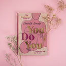 You Do You: The Inspirational Guide To Getting The Life You Want By Charlotte Greedy